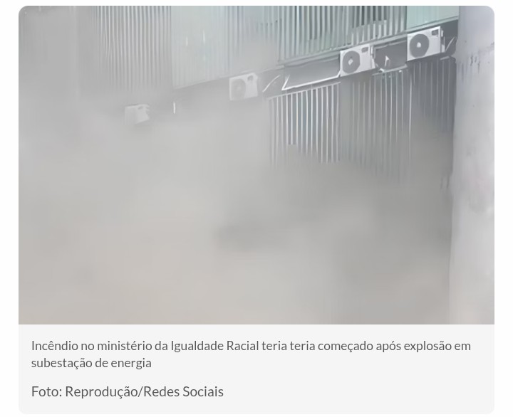 Incêndio no Ministério da Igualdade Racial teve explosão, feridos e inalação de fumaça.